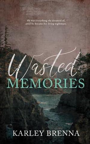 Wasted Memories by Karley Brenna, Karley Brenna