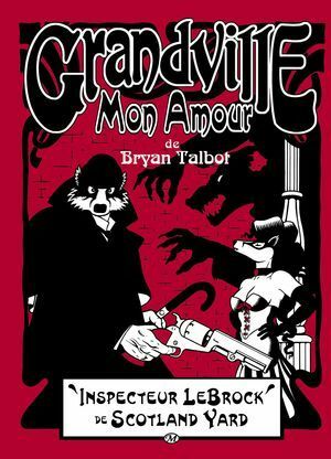Grandville Mon Amour: Inspecteur LeBrock by Bryan Talbot, Alwyn Talbot, Philippe Touboul