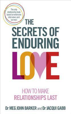 The Secrets of Enduring Love: How to Make Relationships Last by Jacqui Gabb, Meg-John Barker