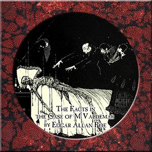 The Facts in the Case of M. Valdemar by Edgar Allan Poe