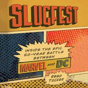 Slugfest: Inside the Epic, 50-Year Battle Between Marvel and DC by Reed Tucker