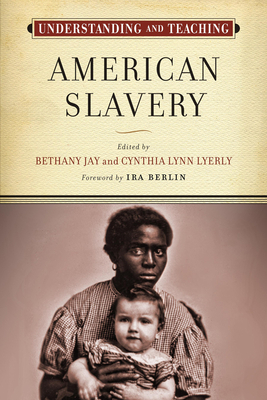 Understanding and Teaching American Slavery by 
