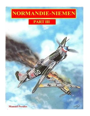 The illustrated story of the "Normandie-Niemen" Squadron Part III: The story in comic format of the famous fighter squadron formed by french volunteer by Manuel Perales