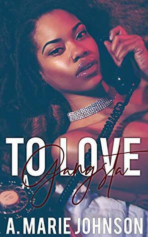 To Love A Gangsta by A. Marie Johnson