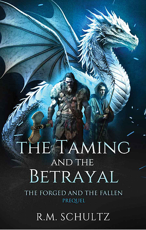 The Taming and the Betrayal by R.M. Schultz