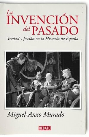 La invención del pasado by Miguel-Anxo Murado