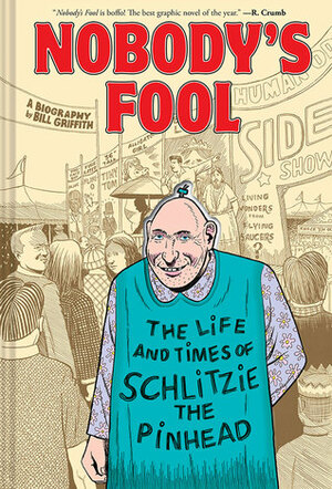 Nobody's Fool: The Life and Times of Schlitzie the Pinhead by Bill Griffith