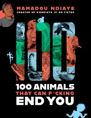 100 Animals That Can F*cking End You by Mamadou Ndiaye