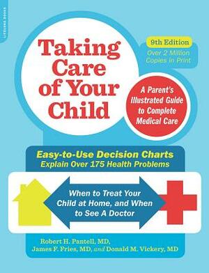 Taking Care of Your Child: A Parent's Illustrated Guide to Complete Medical Care by Donald M. Vickery, Robert Pantell, James F. Fries