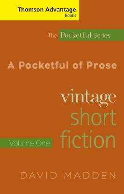 Cengage Advantage Books: A Pocketful of Prose: Vintage Short Fiction, Volume I, Revised Edition by David Madden