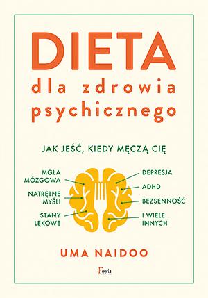 Dieta dla zdrowia psychicznego. Jak jeść, kiedy męczą cię: mgła mózgowa, natrętne myśli, depresja by Uma Naidoo