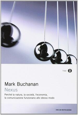 Nexus. Perché la natura, la società, l'economia, la comunicazione funzionano allo stesso modo by Mark Buchanan