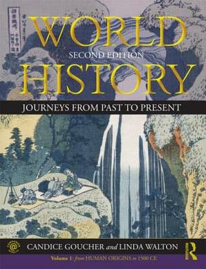 World History: Journeys from Past to Present - Volume 1: From Human Origins to 1500 Ce by Linda Walton, Candice Goucher