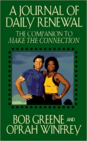 Journal of Daily Renewal: The Companion to Make the Connection by Oprah Winfrey, Bob Greene