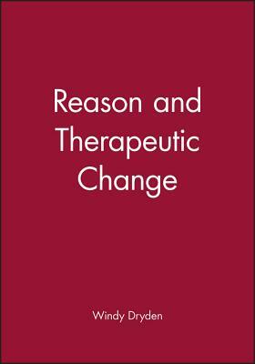 Reason and Therapeutic Change by Windy Dryden