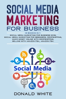 social media marketing for business: 6 BOOKS IN 1: socialmediamarketing for business2019/socialmediamarketing for beginners/dropshipping/makemoneyonli by Donald White
