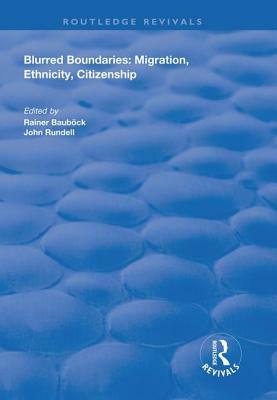 Blurred Boundaries: Migration, Ethnicity, Citizenship by 