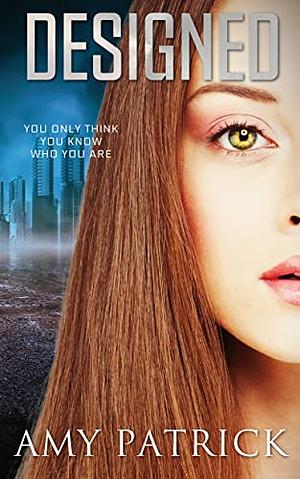 Designed : A Young Adult Dystopian Romance by Amy Patrick