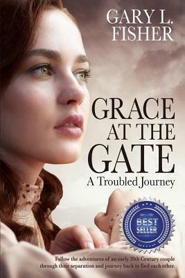 Grace at the Gate: A troubled journey by Gary L. Fisher