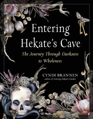 Entering Hekate's Cave: The Journey Through Darkness to Wholeness by Cyndi Brannen