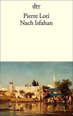Nach Isfahan by Pierre Loti