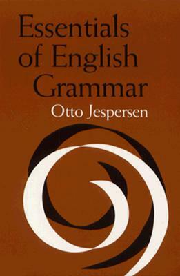 Essentials of English Grammar by Otto Jespersen