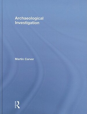 Archaeological Investigation by Martin Carver