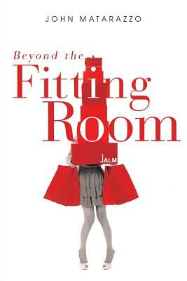 Beyond the Fitting Room by John Matarazzo