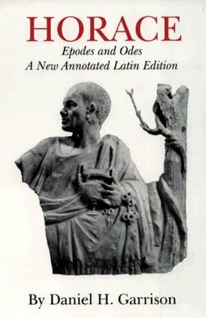 Horace: Epodes and Odes, A New Annotated Latin Edition by Daniel H. Garrison