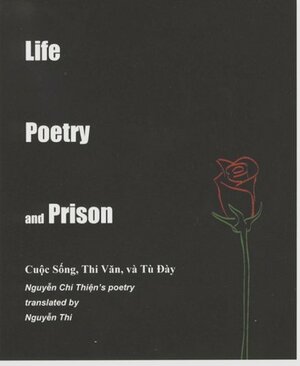 Life, Poetry, and Prison =: Cuoc Song, Thi Van, Va Tu Ay by Nguyễn Chí Thiện