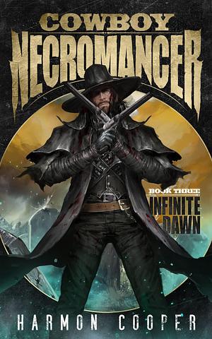 Cowboy Necromancer 3: Infinite Dawn by Harmon Cooper, Harmon Cooper