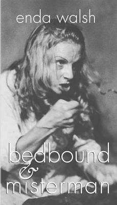 Bedbound & Misterman by Enda Walsh