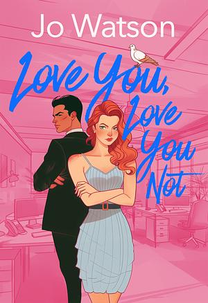 Love You, Love You Not  by Jo Watson