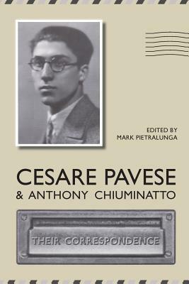 Cesare Pavese and Antonio Chiuminatto: Their Correspondence by Mark Pietralunga