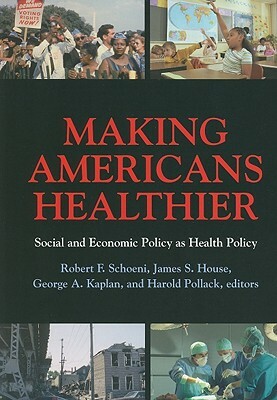 Making Americans Healthier: Social and Economic Policy as Health Policy by 
