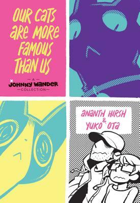Our Cats Are More Famous Than Us: A Johnny Wander Collection by Ananth Hirsh