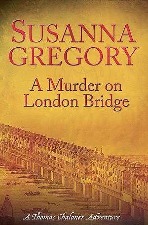 A Murder on London Bridge by Susanna Gregory