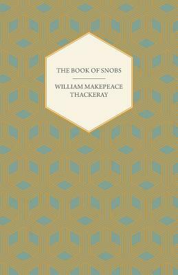 The Book of Snobs - Christmas Books and Sketches and Travels in London by William Makepeace Thackeray