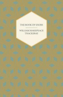 The Book of Snobs - Christmas Books and Sketches and Travels in London by William Makepeace Thackeray