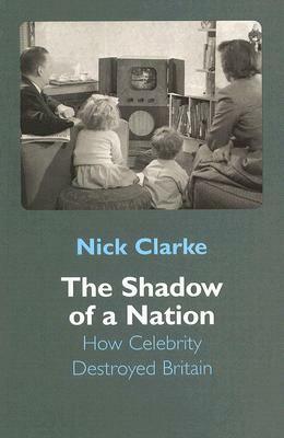 Shadow of a Nation: The Changing Face of Britain by Nick Clarke