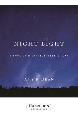 Night Light: A Book of Nighttime Meditations by Amy E. Dean