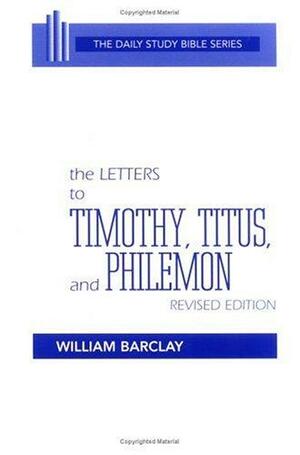 The Letters to Timothy, Titus, and Philemon by William Barclay