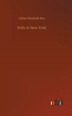 Polly in New York by Lillian Elizabeth Roy