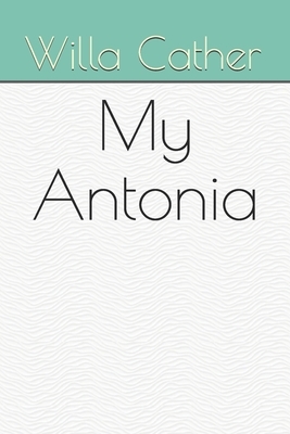 My Antonia by Willa Cather