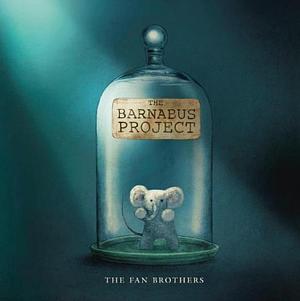 The Barnabus Project by Eric Fan, Terry Fan, The Fan Brothers, Devin Fan