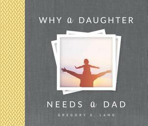 Why a Daughter Needs a Dad by Gregory Lang