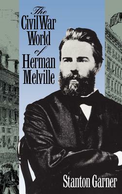 The Civil War World of Herman Melville by Stanton Garner