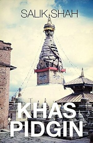Khas Pidgin: A Nepali-English Poetry Collection by Salik Shah