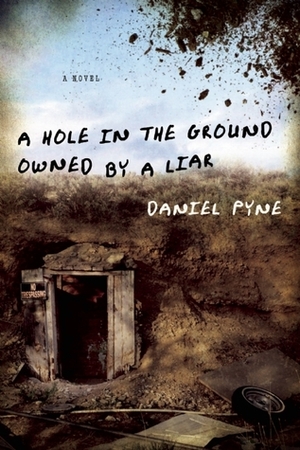 A Hole in the Ground Owned by a Liar by Daniel Pyne