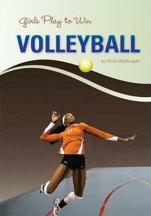 Girls Play to Win Volleyball by Chrös McDougall